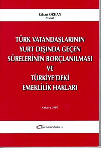 Türk Vatandaşlarının Yurtdışında Geçen Sürelerinin Borçlanılması ve Türkiye' deki Emeklilik Hakları